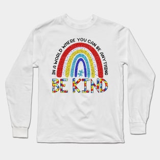 Rainbow In A World Where You Can Be Anything Be Kind Long Sleeve T-Shirt